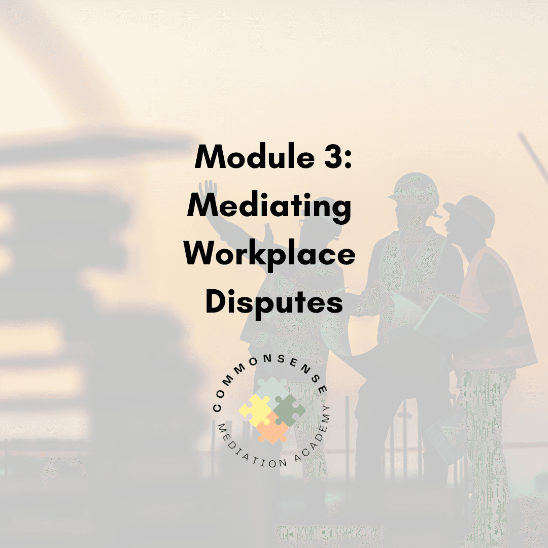 Module 3: Mediating Workplace Disputes