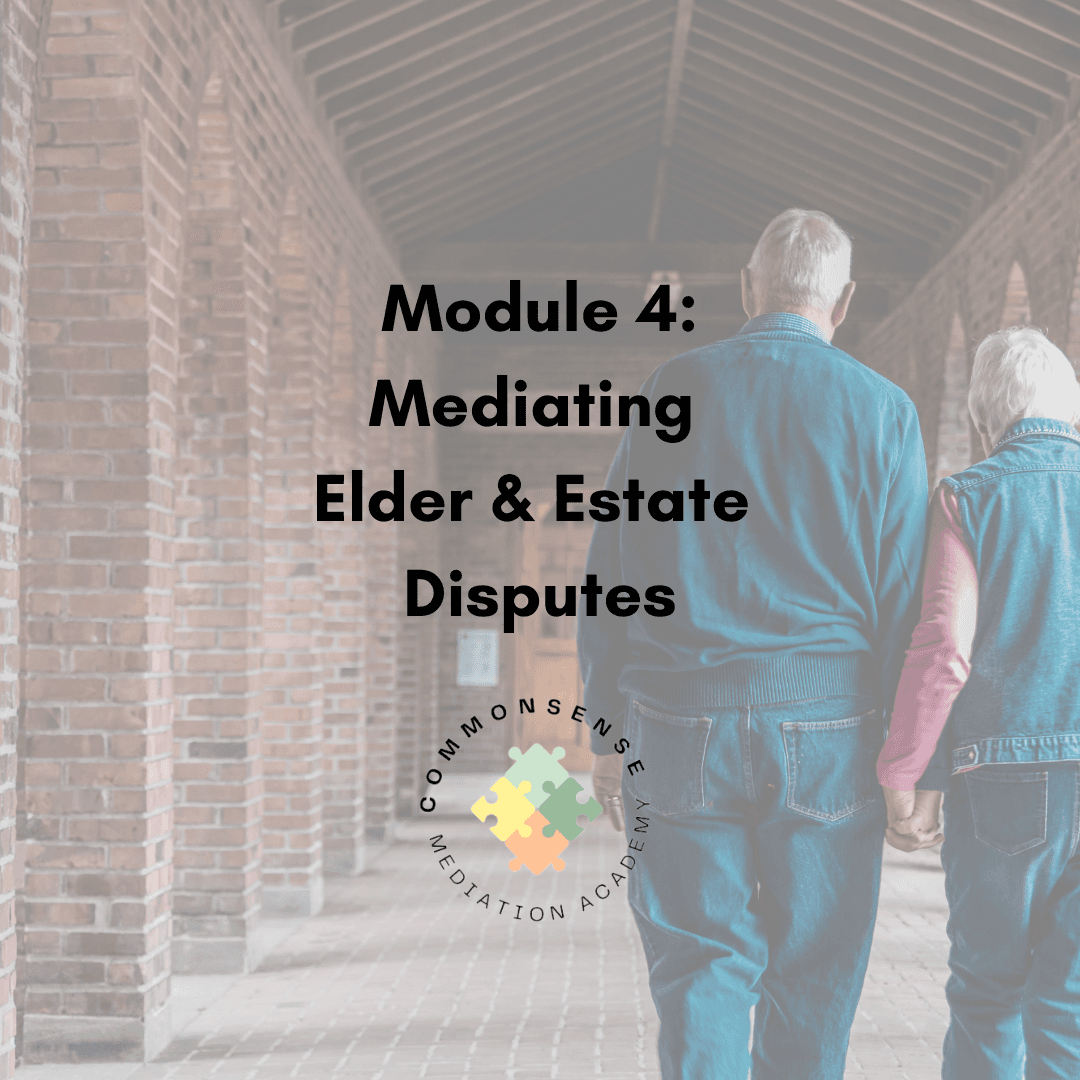 Module 4: Mediating Elder & Estate Disputes